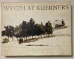 Wyeth at Kuerners by Betsy Wyeth - Hardcover book, 1976, First Edition. Published by Houghton Mifflin, Boston. ISBN 0395219906 (available from KerrisdaleGallery.com -Stock ID#WYE176bh)