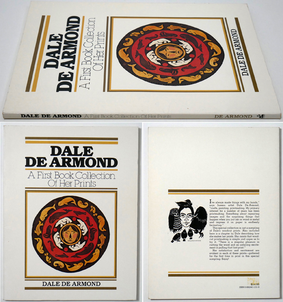 Dale DeArmond: A First Book Collection of Her Prints by Dale DeArmond (text, illustrations) - Alaska Northwest Publishing, Anchorage AK 1979 Softcover book ISBN 10:0882401319- composite view to show front and back covers and spine (available from KerrisdaleGallery.com, Stock ID#DEA278bv)